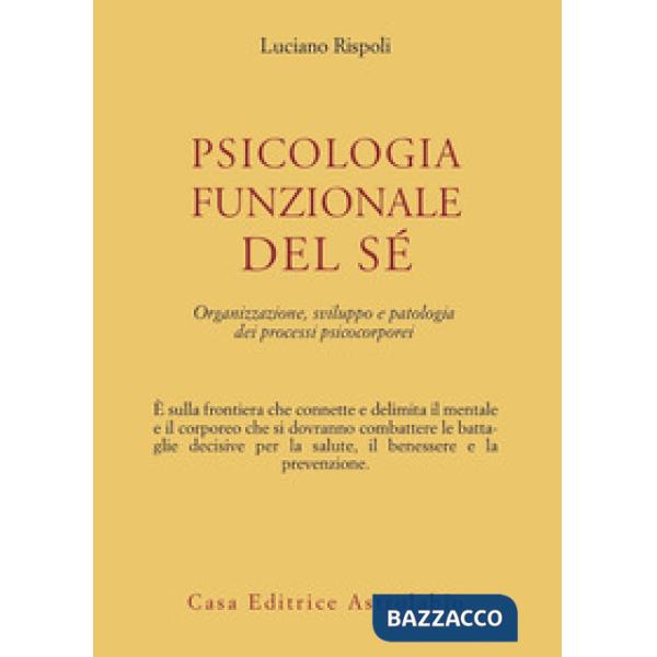 Psicologia funzionale del sé. Organizzazione, sviluppo e patologia dei processi psicocorporei