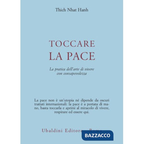 Toccare la pace. La pratica dell'arte di vivere con consapevolezza