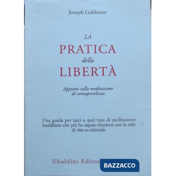 Pratica della libertà. Appunti sulla meditazione di consapevolezza (La)