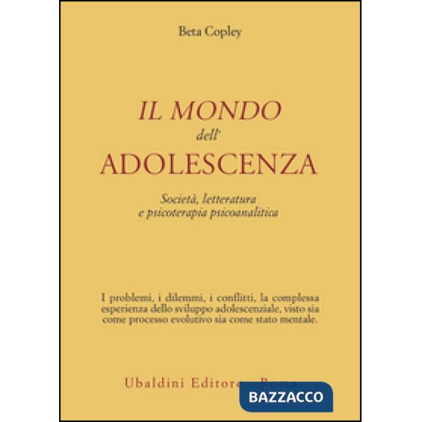Mondo dell'adolescenza. Società, letteratura e psicoterapia psicoanalitica (Il)