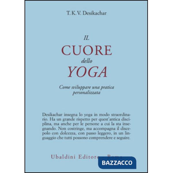 Cuore dello yoga. Come sviluppare una pratica personalizzata (Il)