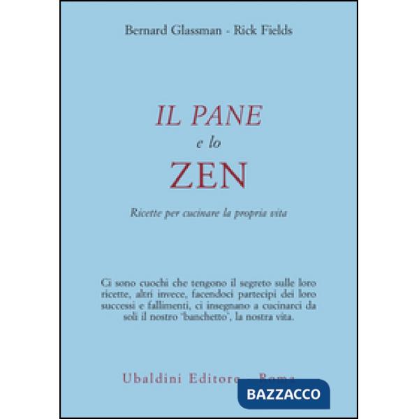 Pane e lo zen. Ricette per cucinare la propria vita (Il)