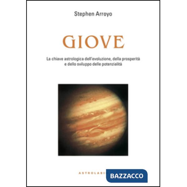 Giove. La chiave astrologica dell'evoluzione, della prosperità e delle potenzialità