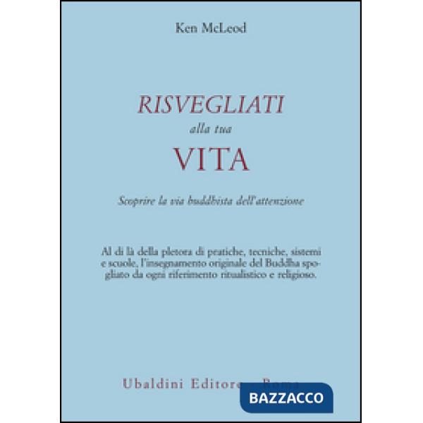 Risvegliati alla tua vita. La via buddhista dell'attenzione