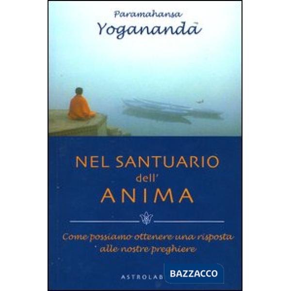 Nel santuario dell'anima. Come possiamo ottenere una risposta alle nostre preghiere