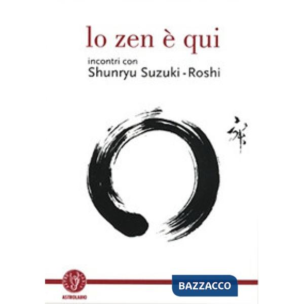 Zen è qui. Incontri con Shunryu Suzuki-roshi (Lo)