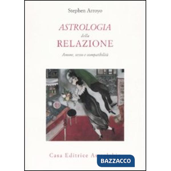 Astrologia della relazione. Amore, sesso e compatibilità