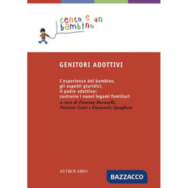 Genitori adottivi. L'esperienza del bambino, gli aspetti giuridici, il padre adottivo: costruire i nuovi legami familiari