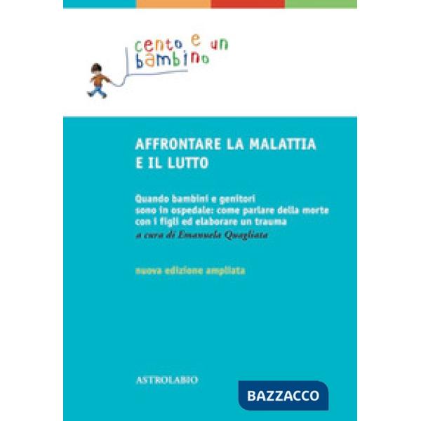 Affrontare la malattia e il lutto. Quando bambini e genitori sono in ospedale: come parlare della morte con i figli ed elaborare