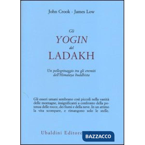 Yogin del Ladakh. Un pellegrinaggio tra gli eremiti dell'Himalaya buddhista (Gli)
