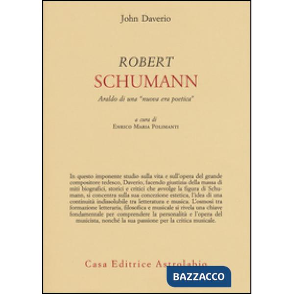 Robert Schumann. Araldo di una «nuova era poetica»