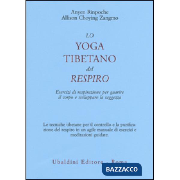 Yoga tibetano del respiro. Esercizi di respirazione per guarire il corpo e sviluppare la saggezza (Lo)