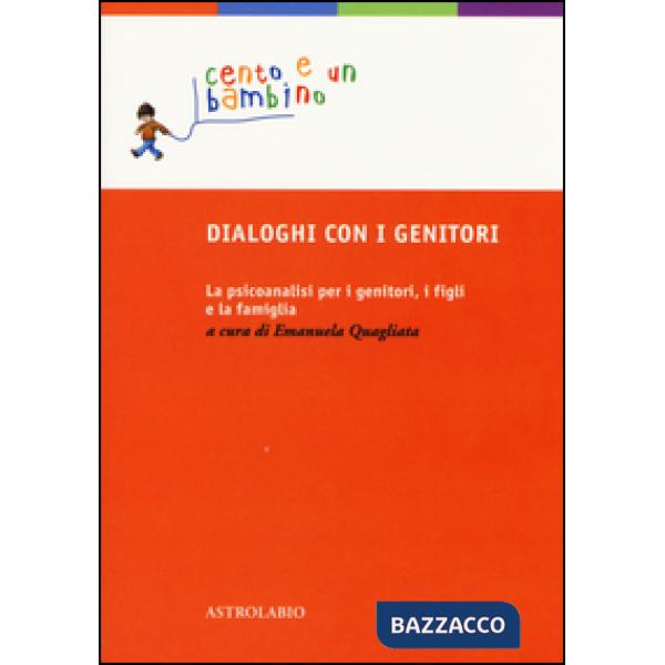 Dialoghi con i genitori. La psicoanalisi per i genitori, i figli e la famiglia