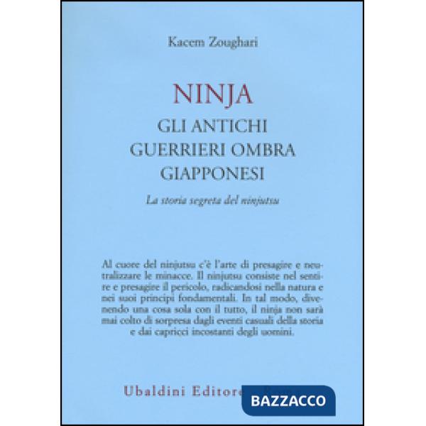 Ninjia. Gli antichi guerrieri ombra giapponesi. La storia segreta del ninjutsu