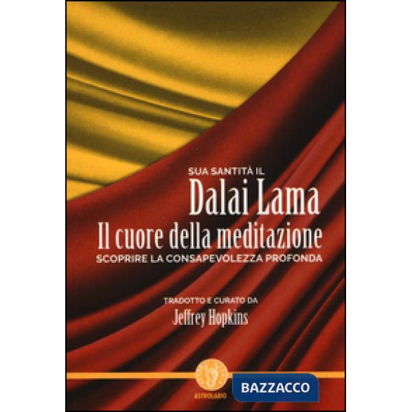 Cuore della meditazione. Scoprire la consapevolezza profonda (Il)