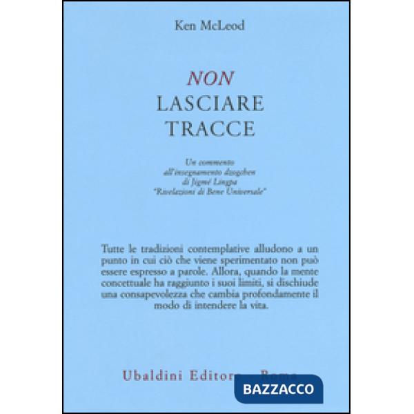 Non lasciare tracce. Un commento all'insegnamento dzogchen di Jigmé Lingpa «Rivelazioni di Bene Universale»