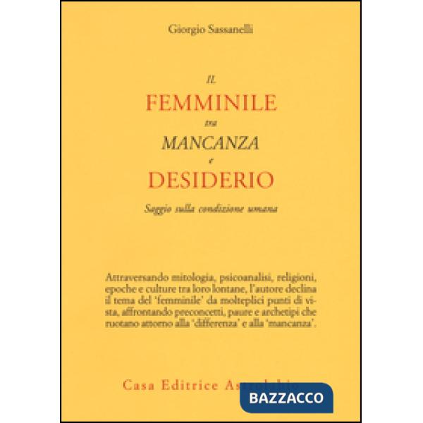 Femminile tra mancanza e desiderio. Saggio sulla condizione umana (Il)