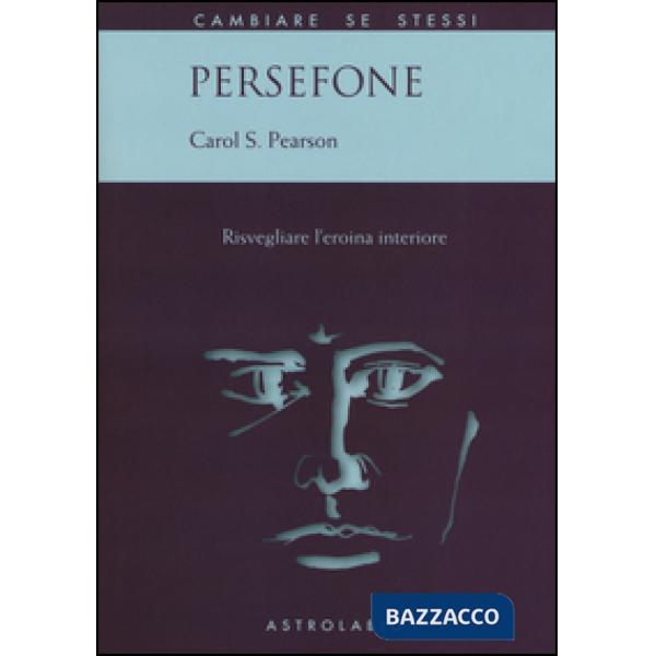 Persefone. Risvegliare l'eroina interiore