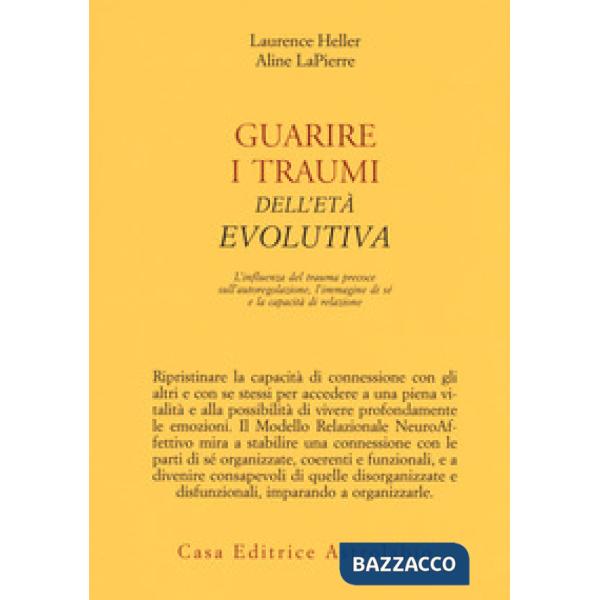 Guarire i traumi dell'età evolutiva. L'influenza del trauma precoce sull'autoregolazione, l'immagine di sé e la capacità di rela
