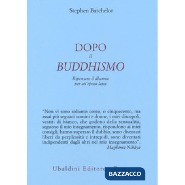 Dopo il buddhismo. Ripensare il dharma per un'epoca laica