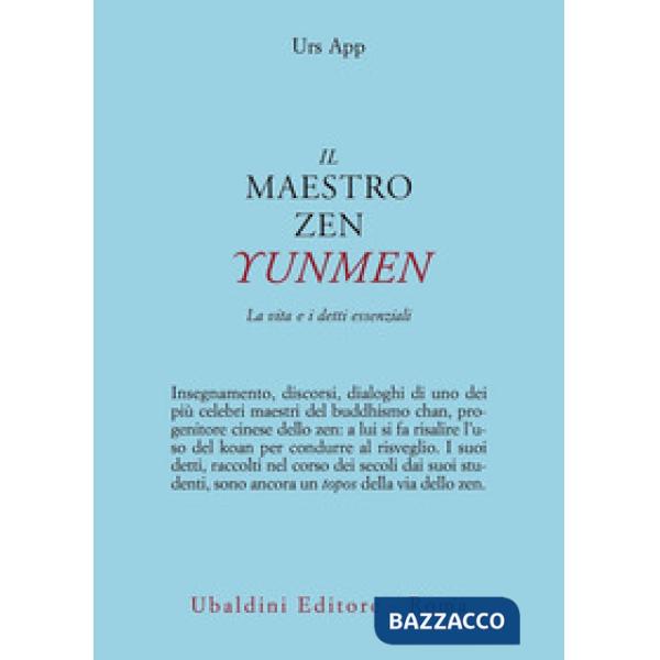 Maestro zen Yunmen. La vita e i detti essenziali (Il)