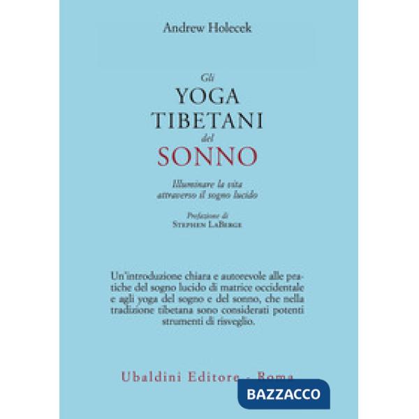 Yoga tibetani del sonno. Illuminare la vita attraverso il sogno lucido (Gli)