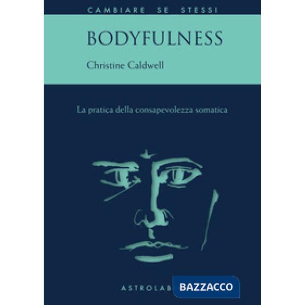 Bodyfulness. La pratica della consapevolezza somatica