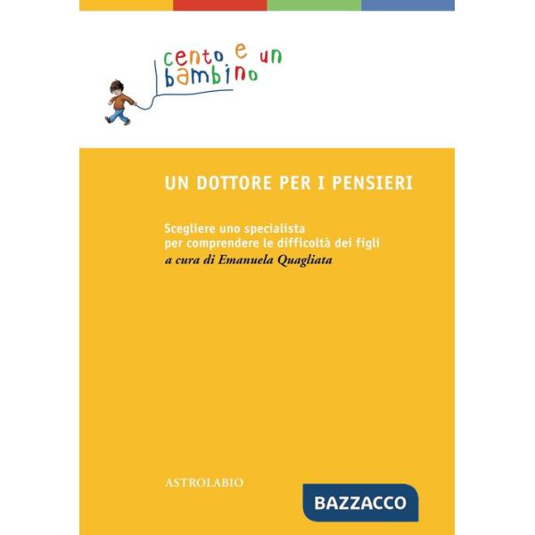 Dottore per i pensieri. Scegliere uno specialista per comprendere le difficoltà dei figli (Un)