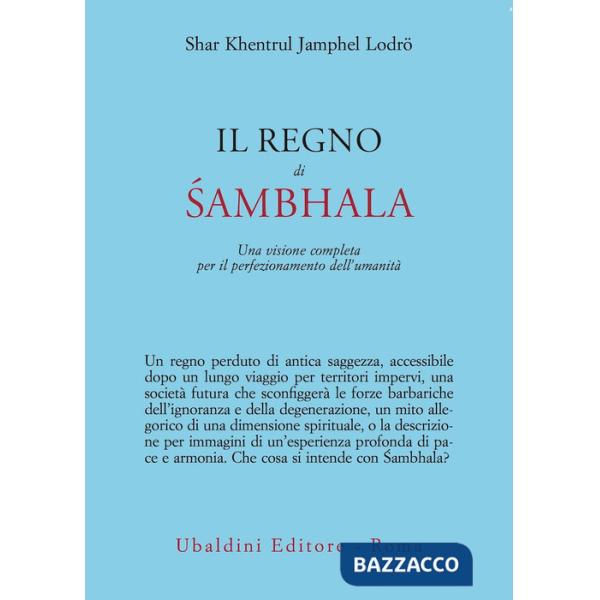 Regno di Sambhala. Una visione completa per il perfezionamento dell'umanità (Il)