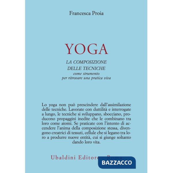Yoga. La composizione delle tecniche come strumento per ritrovare una pratica viva