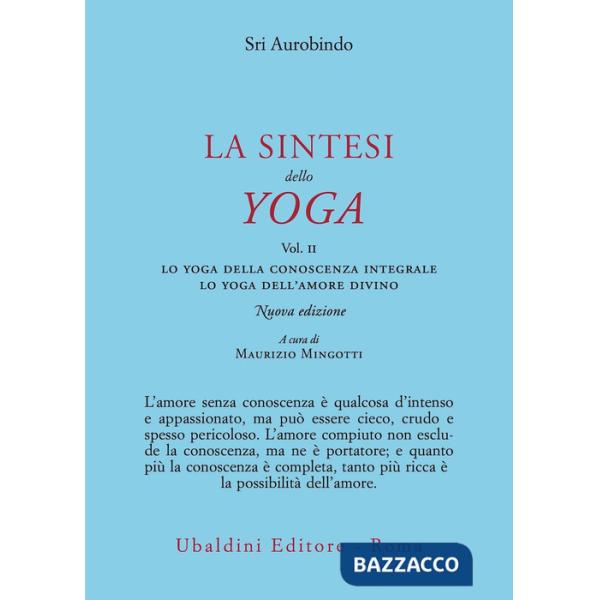 Sintesi dello yoga. Nuova ediz. (La). Vol. 2: Lo yoga della conoscenza integrale-Lo yoga dell'amore divino