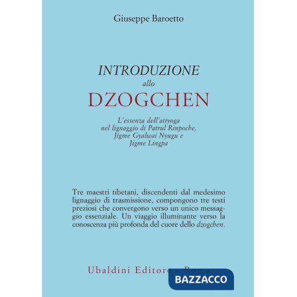 Introduzione allo Dzogchen. L'essenza dell'atiyoga nel lignaggio di Patrul Rinpoche, Jigme Gyalwai Nyugu e Jigme Lingpa
