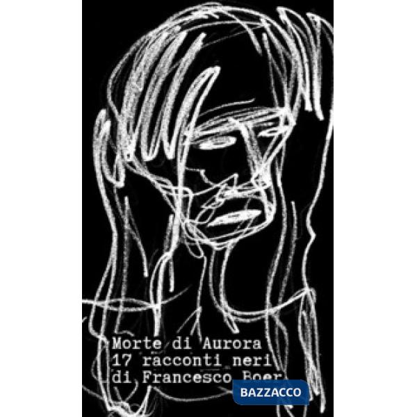 Morte di Aurora. 17 racconti neri