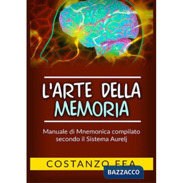 Arte della memoria. Manuale di mnemonica compilato secondo il sistema Aurelj (L'