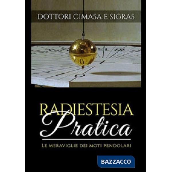 Radiestesia pratica. Le meraviglie dei moti pendolari