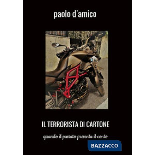 Terrorista di cartone. Quando il passato presenta il conto (Il)