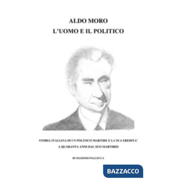 Aldo Moro, l'uomo e il politico