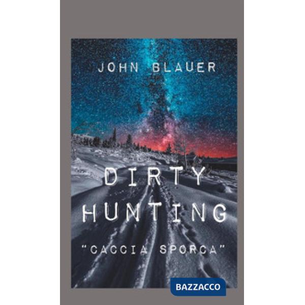 Dirty hunting. Caccia sporca