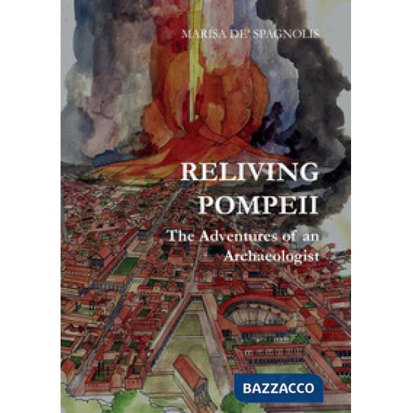 Reliving Pompeii. The adventures of an archaeologist