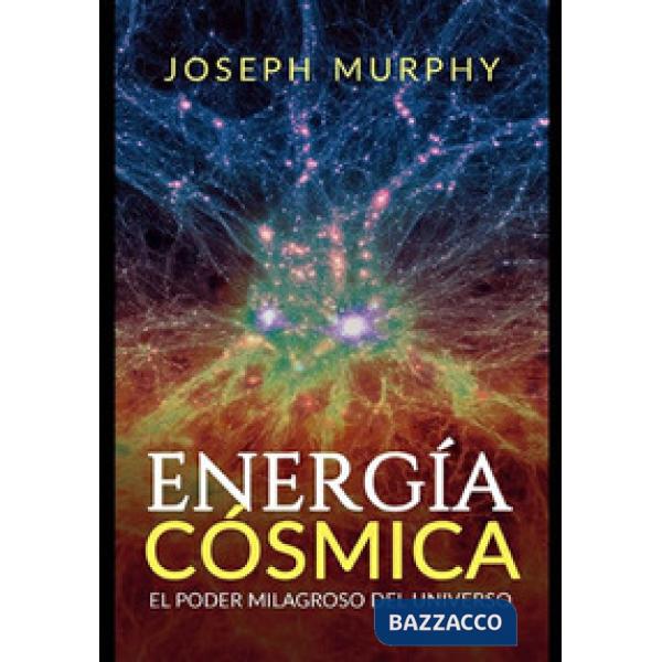 Energía cósmica. El poder milagroso del Universo