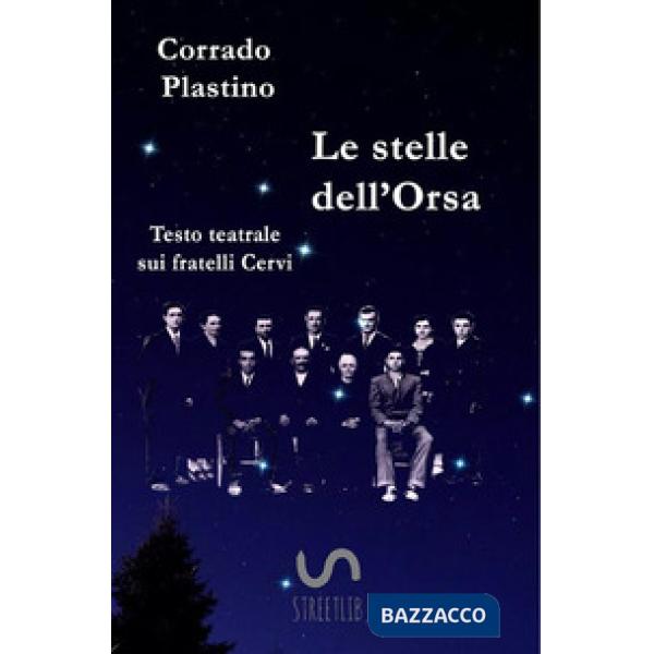 Stelle dell'Orsa. Testo teatrale sui fratelli Cervi (Le)