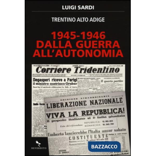1945-1946. Dalla guerra all'autonomia. Trentino Alto Adige