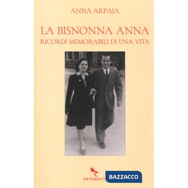 Bisnonna Anna. Ricordi memorabili di una vita (La)