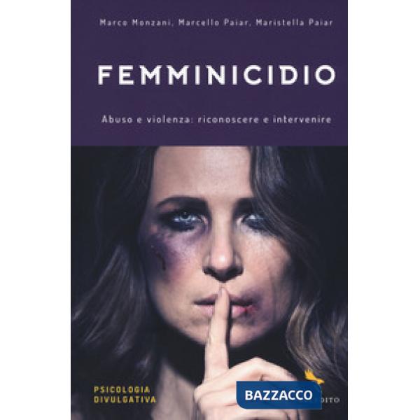 Femminicidio. Abuso e violenza: riconoscere e intervenire