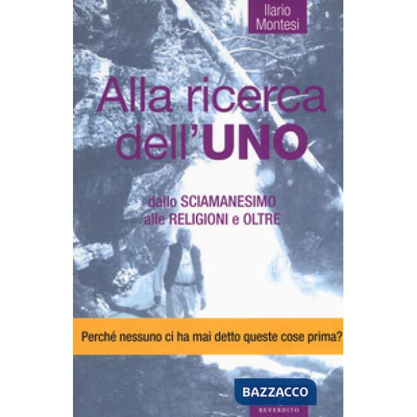 Alla ricerca dell'Uno. Dallo sciamanesimo alle religioni e oltre