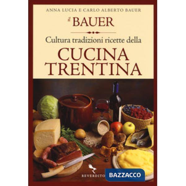 Bauer. Cultura, tradizioni, ricette della cucina trentina (Il)