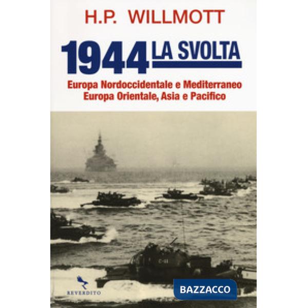 1944 la svolta. Europa nordoccidentale e Mediterraneo. Europa orientale, Asia e Pacifico