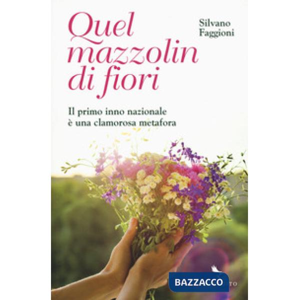 Quel mazzolin di fiori. Il primo inno nazionale è una clamorosa metafora