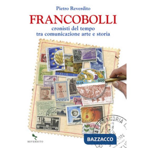 Francobolli. Cronisti del tempo tra comunicazione, arte e storia