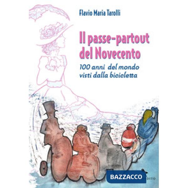 Passe-partout del Novecento. 100 anni del mondo visti dalla bicicletta (Il)